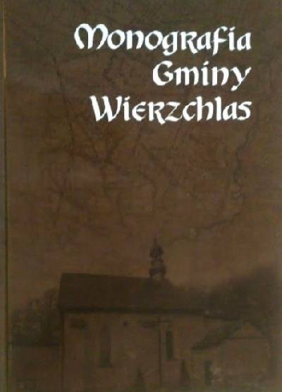 red. Z. Włodarczyk - Monografia gminy Wierzchlas