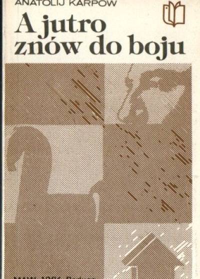 Anatolij Karpow - A jutro znów do boju