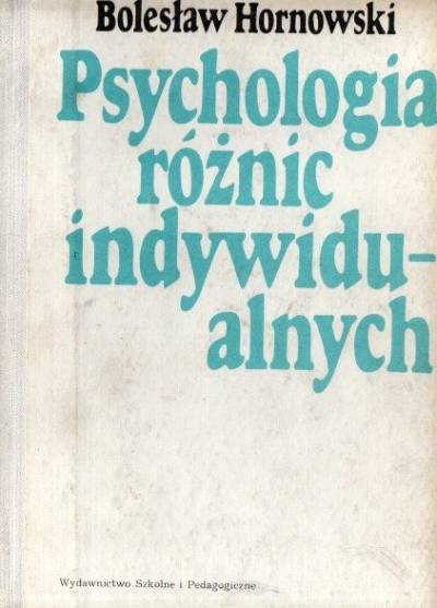 Bolesław Hornowski - Psychologia różnic indywidualnych. Wybrane zagadnienia