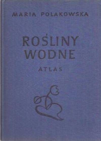 Maria Polakowska - Rośliny wodne. Atlas