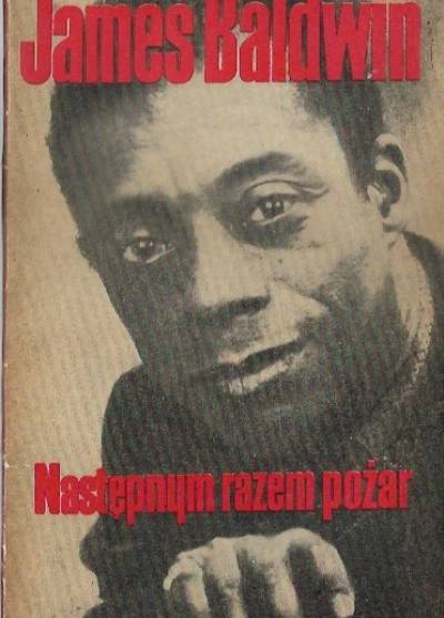 James Baldwin - Następnym razem pożar. Wybór esejów