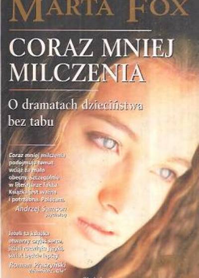 Marta Fox - Coraz mniej milczenia. O dramatach dzieciństwa bez tabu