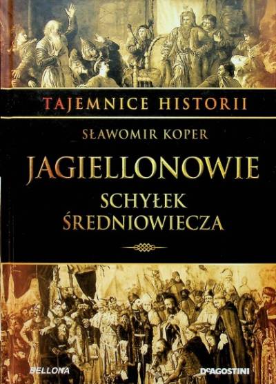 Sławomir Koper - Jagiellonowie. Schyłek średniowiecza