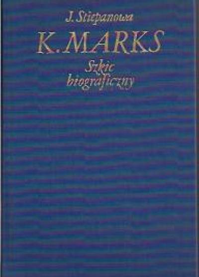 J.Stiepanowa - K. Marks - szkic biograficzny