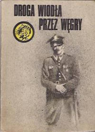 Marek Arpad Kowalski - Droga wiodła przez Węgry (żółty tygrys)