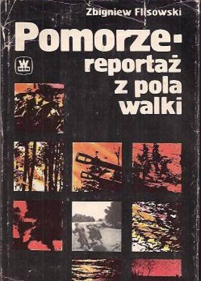 Zbigniew Flisowski - Pomorze. Reportaż z pola walki