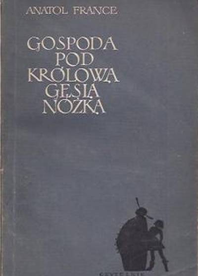 Anatol France - Gospoda pod Królową Gęsią Nóżką 