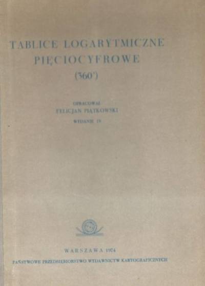 Felicjan Piątkowski - Tablice logarytmiczne pięciocyfrowe (360 st)