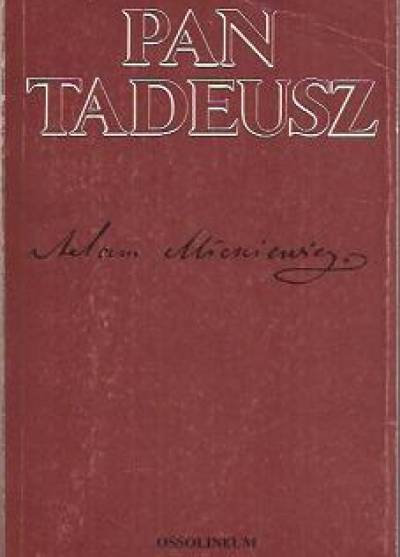 Adam Mickiewicz - Pan Tadeusz czyli ostatni zajazd na Litwie