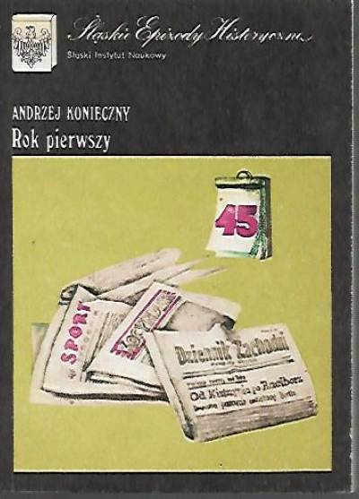 Andrzej Konieczny - Rok pierwszy [Śląskie epizody historyczne]