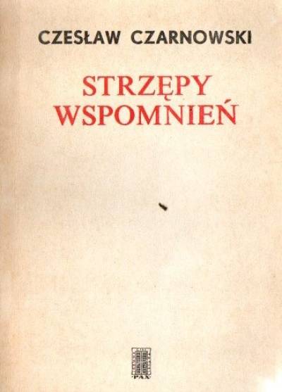 Czesław Czarnowski - Strzępy wspomnień. Szkice autobiograficzne