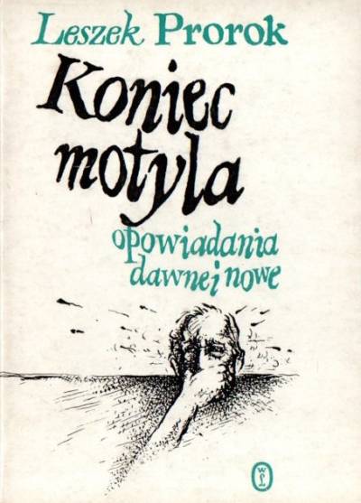 Leszek Prorok - Koniec motyla. Opowiadania dawne i nowe