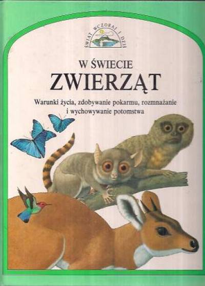 John Feltwell - W świecie zwierząt. Warunki życia, zdobywanie pokarmu i wychowywanie potomstwa