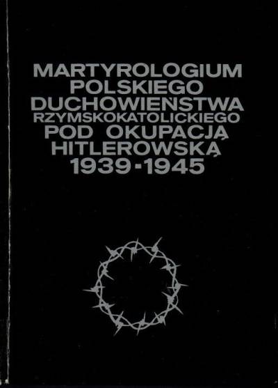 W. Jacewicz, J. Woś - Martyrologium polskiego duchowieństwa rzymskokatolickiego pod okupacją hitlerowską 1939-1945. Zeszyt I: Straty osobowe