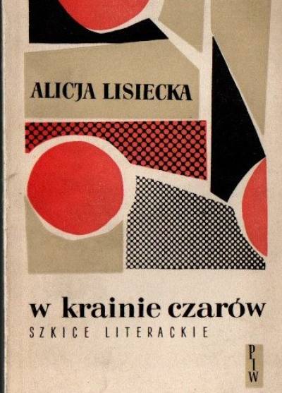 Alicja Lisiecka - W kwainie czarów. Szkice literackie