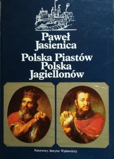 Paweł Jasienica - Polska Piastów / Polska Jagiellonów