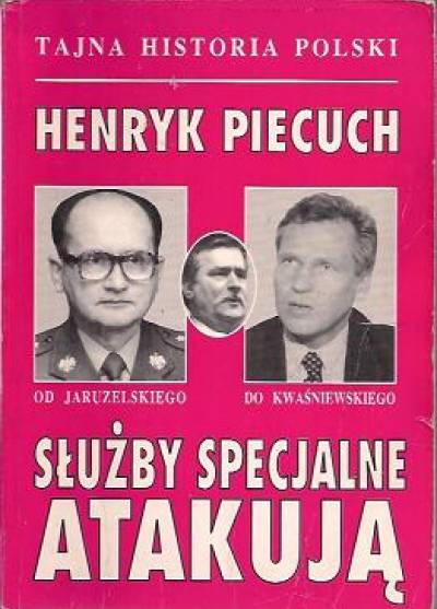 Henryk Piecuch - Służby specjalne atakują. Od Jaruzelskiego do Kwaśniewskiego  (Tajna historia Polski)