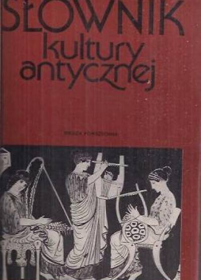 zbior.pod red.L.Winniczuk - Słownik kultury antycznej. Grecja - Rzym