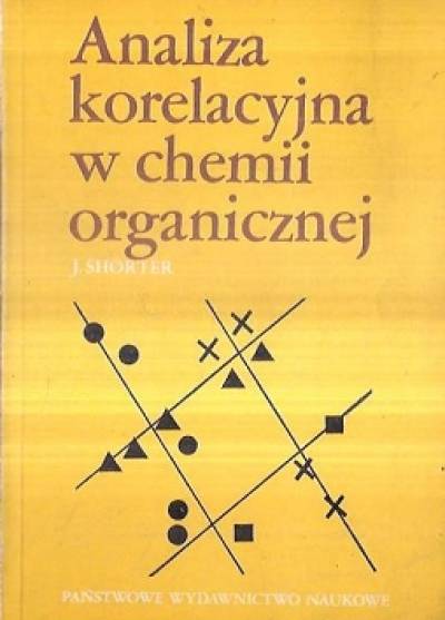 John Shorter - Analiza korelacyjna w chemii organicznej. Wstęp do liniowych zależności energii swobodnej