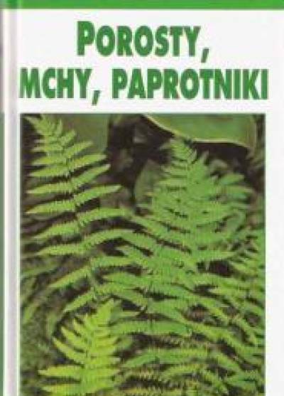 Kremer, Muhle - Porosty, mchy, paprotniki. Leksykon przyrodniczy