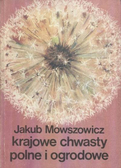 Jakub Mowszowicz - Krajowe chwasty polne i ogrodowe