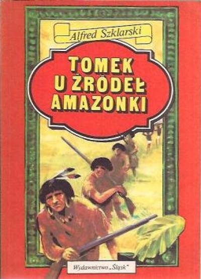 Alfred Szklarski - Tomek u źródeł Amazonki