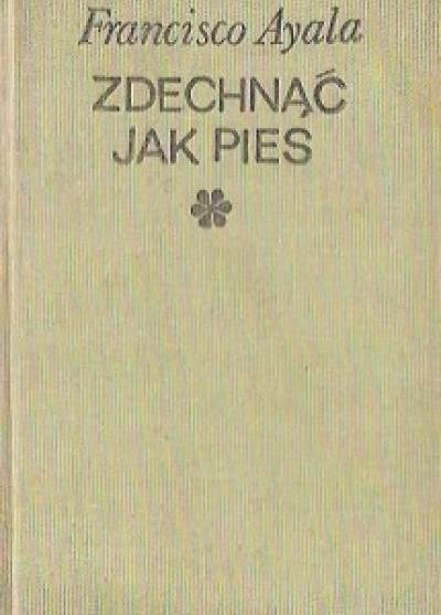 Francisco Ayala - Zdechnąć jak pies