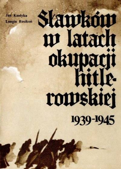 Kantyka, Rosikoń - Sławków w latach okupacji hitlerowskiej 1939-1945