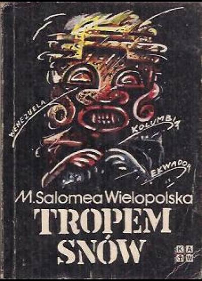 M.Salomea Wielopolska - Tropem snów. Wenezuela, Kolumbia, Ekwador