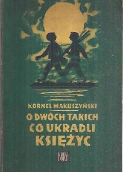 Kornel Makuszyński - O dwóch takich, co ukradli księżyc