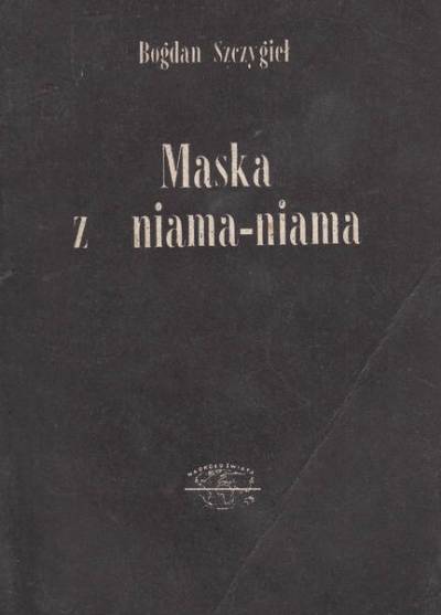 Bogdan Szczygieł - Maska z niama-niama