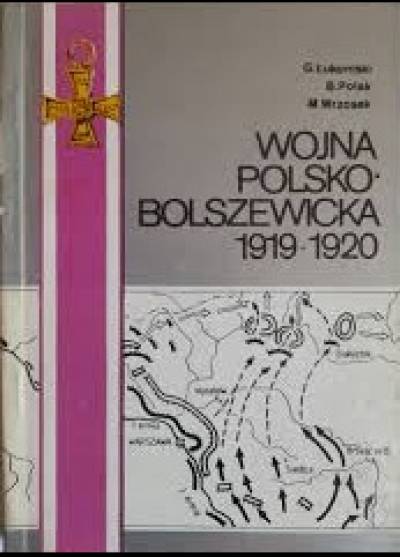 red. B. POlak - Wojna polsko-bolszewicka 1919-1920. Działania bojowe. Kalendarium. Tom I (1 stycznia 1919 - 29 lutego 1920)