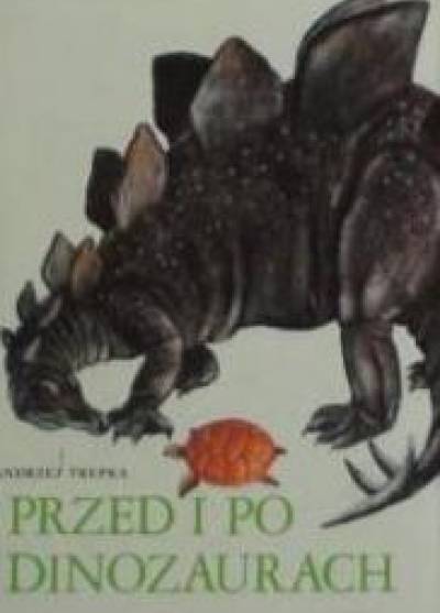 Andrzej Trepka - Przed i po dinozaurach