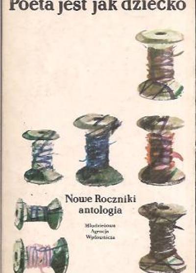 antologia - Poeta jest jak dziecko. Nowe roczniki