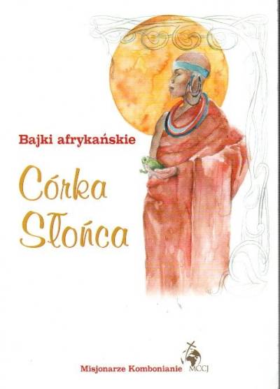 Krystyna Drzewiecka - Córka Słońca. Bajki afrykańskie