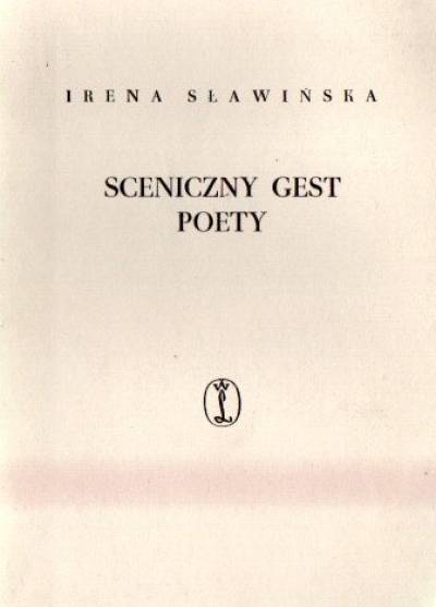 Irena Sławińska - Sceniczny gest poety. Zbiór studiów o dramacie