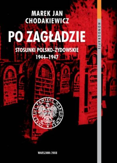 Marek Jan Chodakiewicz - Po zagładzie. Stosunki polsko-żydowskie 1944-1947