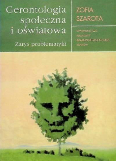 Zofia Szarota - Gerontologia społeczna i oświatowa. Zarys problematyki