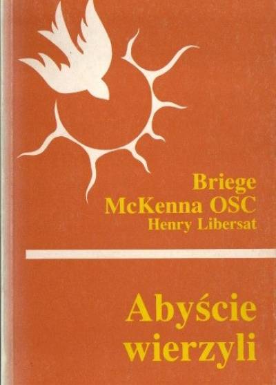 Briego McKenna OSC, H. Libersat - Abyście wierzyli