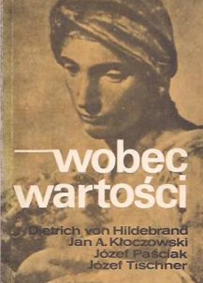 Hildebrand, Kloczowski, Paściak, Tischner - Wobec wartości