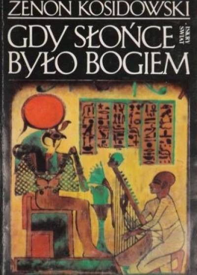 Zenon Kosidowski - Gdy słońce było bogiem