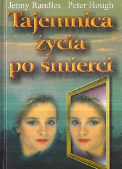 Randles, Hough - Tajemnica życia po śmierci