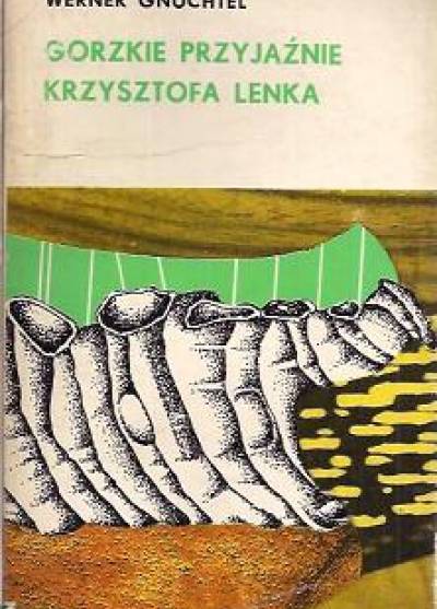 Werner Gnutchel - Gorzkie przyjaźnie Krzysztofa Lenka