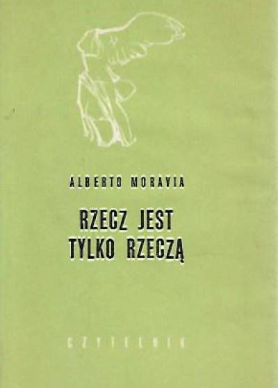 Alberto Moravia - Rzecz jest tylko rzeczą