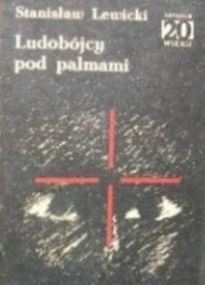 Stanisław Lewicki - Ludobójcy pod palmami