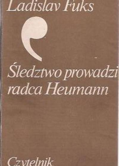 Ladislav Fuks - Śledztwo prowadzi radca Heumann