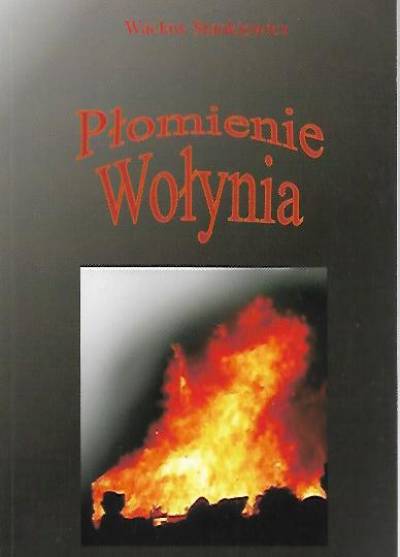 Wacław Stankiewicz - Płomienie Wołynia