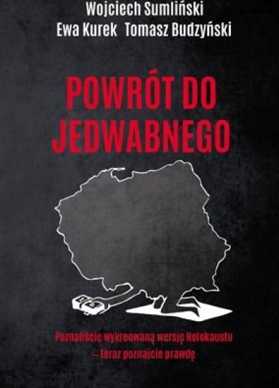 Wojciech Sumliński, Ewa Kurek, Tomasz Budzyński - Powrót do Jedwabnego