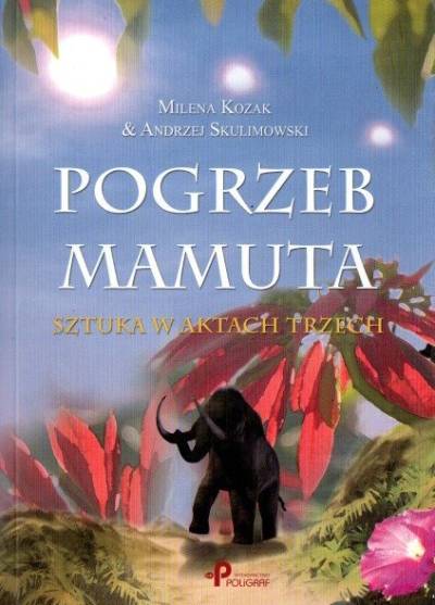 Milena KOzak, Andrzej Skulimowski - Pogrzeb mamuta. Sztuka w aktach trzech