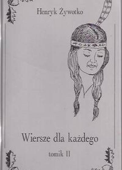 Henryk J. Żywotko - Wiersze dla każdego. Tomik II